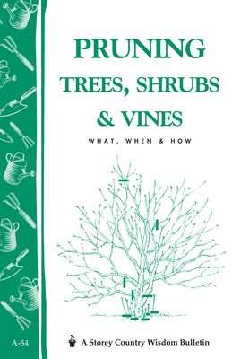 Pruning Trees, Shrubs & Vines: What, When & How - Editors Of Garden Way Publishing