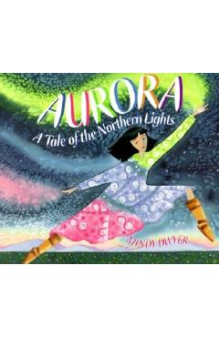 Aurora: A Tale of the Northern Lights - Mindy Dwyer