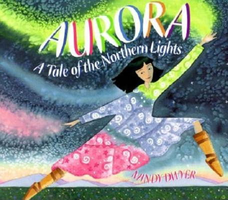 Aurora: A Tale of the Northern Lights - Mindy Dwyer