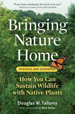Bringing Nature Home: How You Can Sustain Wildlife with Native Plants - Douglas W. Tallamy