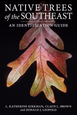Native Trees of the Southeast: An Identification Guide - L. Katherine Kirkman