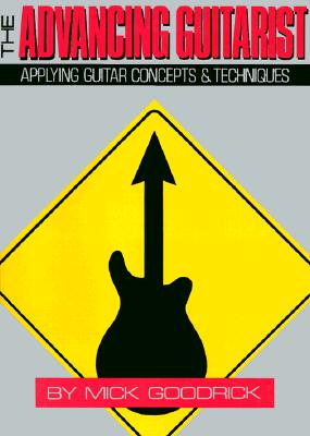 The Advancing Guitarist: Applying Guitar Concepts & Techniques - Mick Goodrick