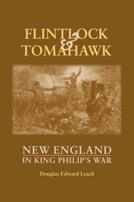 Flintlock and Tomahawk: New England in King Philip's War - Douglas Edward Leach