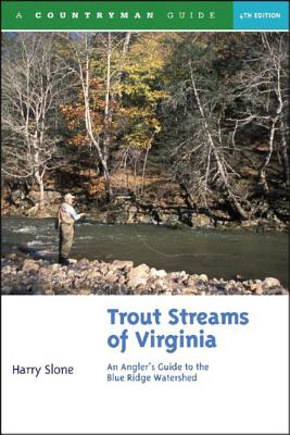 Trout Streams of Virginia: An Angler's Guide to the Blue Ridge Watershed - Harry Slone
