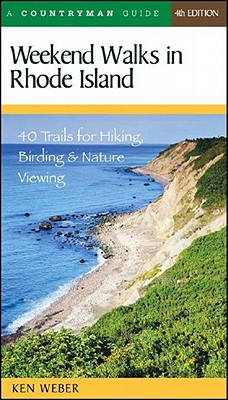 Weekend Walks in Rhode Island: 40 Trails for Hiking, Birding & Nature Viewing - Ken Weber