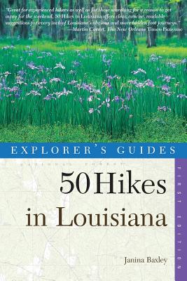 Explorer's Guides: 50 Hikes in Louisiana: Walks, Hikes, and Backpacks in the Bayou State - Janina Baxley