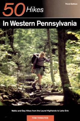 Explorer's Guide 50 Hikes in Western Pennsylvania: Walks and Day Hikes from the Laurel Highlands to Lake Erie - Tom Thwaites