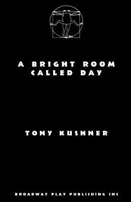 A Bright Room Called Day - Tony Kushner