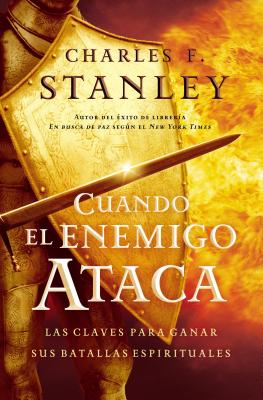 Cuando El Enemigo Ataca: Las Claves Para Ganar Tus Batallas Espirituales - Charles F. Stanley