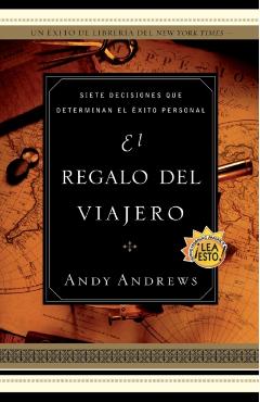 El Regalo del Viajero: Siete Decisiones Que Determinan El xito Personal - Andy Andrews