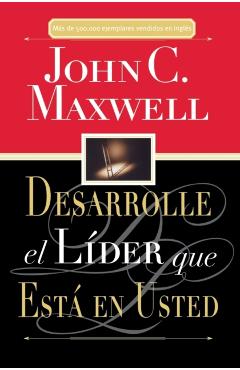 Desarrolle El Lder Que Est En Usted = Developing the Leader Within You - John C. Maxwell