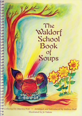 The Waldorf School Book of Soups - Marsha Post
