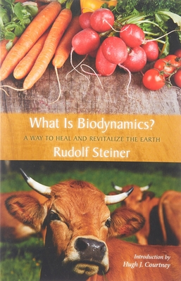 What Is Biodynamics?: A Way to Heal and Revitalize the Earth - Rudolf Steiner