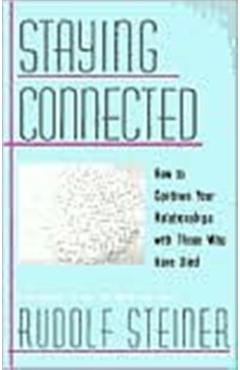 Staying Connected: How to Continue Your Relationships with Those Who Have Died - Rudolf Steiner