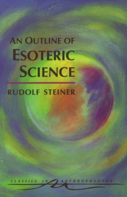 An Outline of Esoteric Science: (cw 13) - Rudolf Steiner