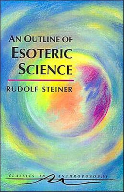 An Outline of Esoteric Science: (cw 13) - Rudolf Steiner