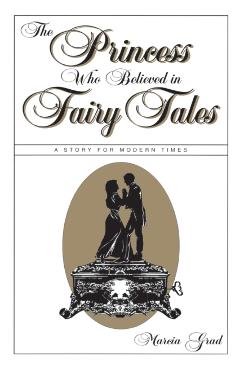 The Princess Who Believed in Fairy Tales - Marcia Grad