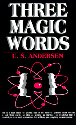 Three Magic Words: The Key to Power, Peace and Plenty - U. S. Andersen