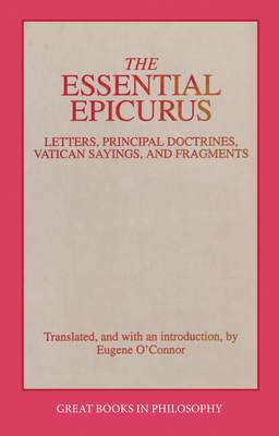 The Essential Epicurus: Letters, Principal Doctrines, Vatican Sayings, and Fragments - Epicurus