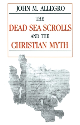 The Dead Sea Scrolls and the Christian Myth - John Allegro