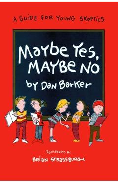 Coperta cărții 'Maybe Yes, Maybe No: A Guide for Young Skeptics - Dan Barker'
