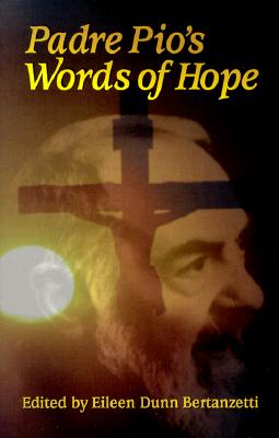 Padre Pio's Words of Hope - Eileen Dunn Bertanzetti