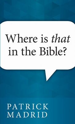 Where is That in the Bible? - Patrick Madrid