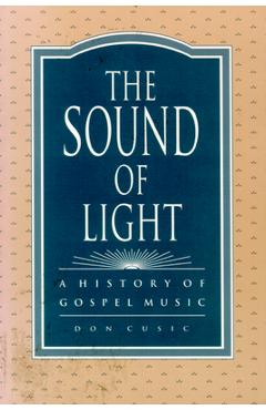Poza produsului The Sound of Light: A History of Gospel Music - Don Cusic