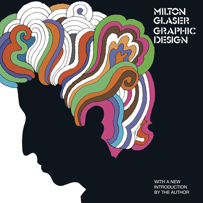 Milton Glaser: Graphic Design: Graphic Design - Milton Glaser
