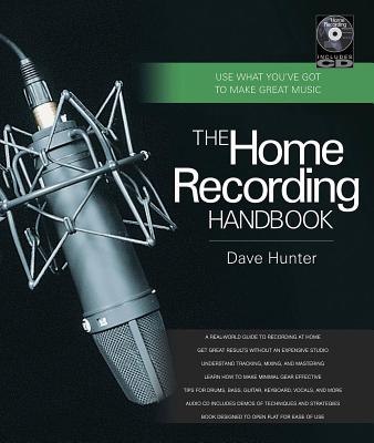 The Home Recording Handbook: Use What You've Got to Make Great Music [With CD (Audio)] - Dave Hunter