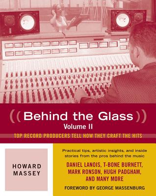 Behind the Glass: Top Record Producers Tell How They Craft the Hits - Howard Massey