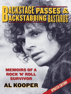 Backstage Passes & Backstabbing Bastards: Memoirs of a Rock 'n' Roll Survivor - Al Kooper