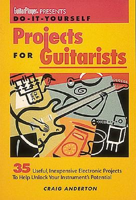 Guitar Player Presents Do-It-Yourself Projects for Guitarists - Craig Anderton