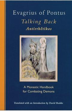 Evagrius of Pontus: Talking Back: A Monastic Handbook for Combating Demons - Evagrius