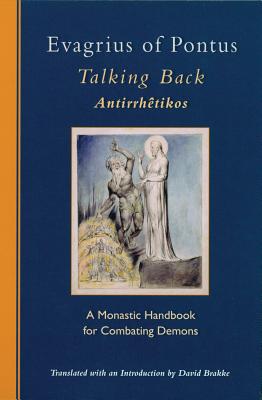 Evagrius of Pontus: Talking Back: A Monastic Handbook for Combating Demons - Evagrius