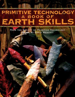 Primitive Technology: A Book of Earth Skills - David Wescott