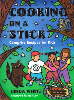 Cooking on a Stick: Campfire Recipes for Kids - Fran Lee