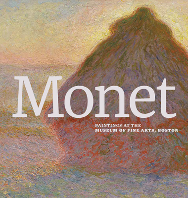 Monet: Paintings at the Museum of Fine Arts, Boston - Claude Monet