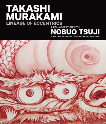 Takashi Murakami: Lineage of Eccentrics: A Collaboration with Nobuo Tsuji and the Museum of Fine Arts, Boston - Takashi Murakami