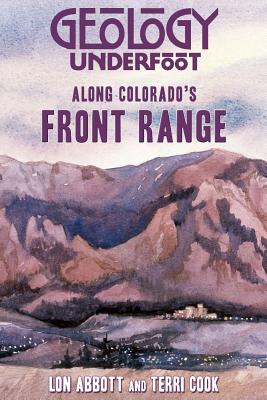 Geology Underfoot Along Colorado's Front Range - Lon Abbot