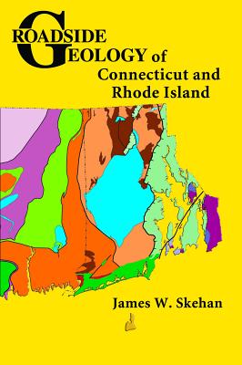 Roadside Geology of Connecticut and Rhode Island - James W. Skehan