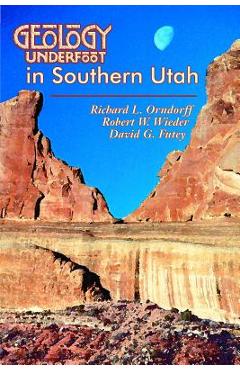 Coperta cărții 'Geology Underfoot in Southern Utah - Richard L. Orndorff'
