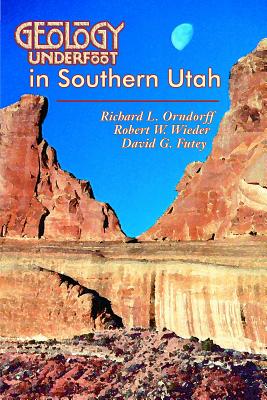 Geology Underfoot in Southern Utah - Richard L. Orndorff