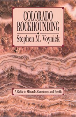 Colorado Rockhounding - Stephen M. Voynick