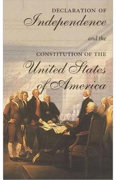 The Declaration of Independence and the Constitution of the United States of America: Including Thomas Jefferson's Virginia Statute on Religious Freed - Cass R. Sunstein