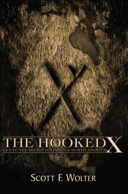 The Hooked X: Key to the Secret History of North America - Scott F. Wolter