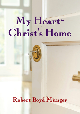 My Heart--Christ's Home - Robert Boyd Munger