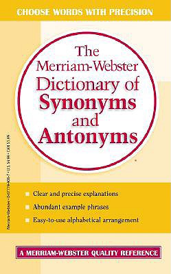 The Merriam-Webster Dictionary of Synonyms and Antonyms - Merriam-webster