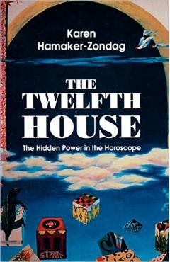 Twelfth House: The Hidden Power in the Horoscope - Karen Hamaker-zondag