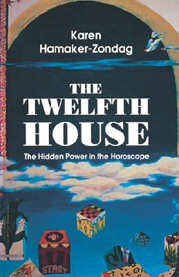 Twelfth House: The Hidden Power in the Horoscope - Karen Hamaker-zondag